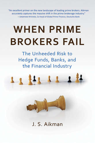 J. Aikman S.. When Prime Brokers Fail. The Unheeded Risk to Hedge Funds, Banks, and the Financial Industry