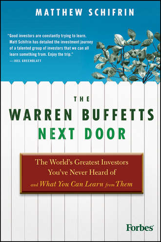 Matthew  Schifrin. The Warren Buffetts Next Door. The World's Greatest Investors You've Never Heard Of and What You Can Learn From Them
