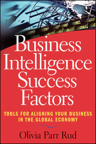 Olivia Rud Parr. Business Intelligence Success Factors. Tools for Aligning Your Business in the Global Economy