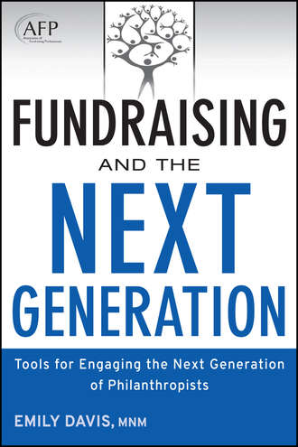 Emily  Davis. Fundraising and the Next Generation. Tools for Engaging the Next Generation of Philanthropists
