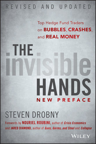 Jared  Diamond. The Invisible Hands. Top Hedge Fund Traders on Bubbles, Crashes, and Real Money