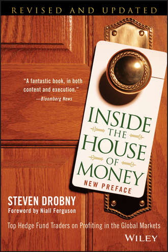 Steven  Drobny. Inside the House of Money. Top Hedge Fund Traders on Profiting in the Global Markets