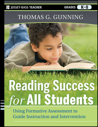Thomas Gunning G.. Reading Success for All Students. Using Formative Assessment to Guide Instruction and Intervention