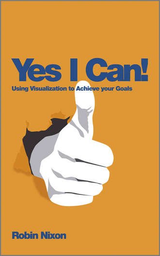 Robin  Nixon. Yes, I Can!. Using Visualization To Achieve Your Goals