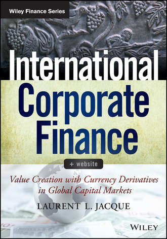 Laurent Jacque L.. International Corporate Finance. Value Creation with Currency Derivatives in Global Capital Markets