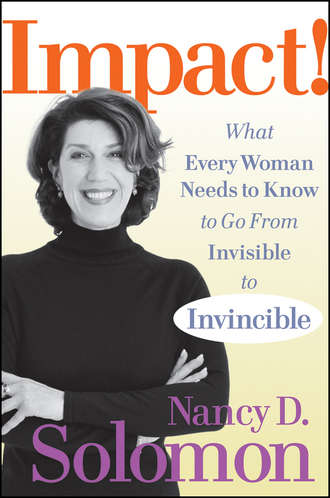 Nancy Solomon D.. Impact!. What Every Woman Needs to Know to Go From Invisible to Invincible