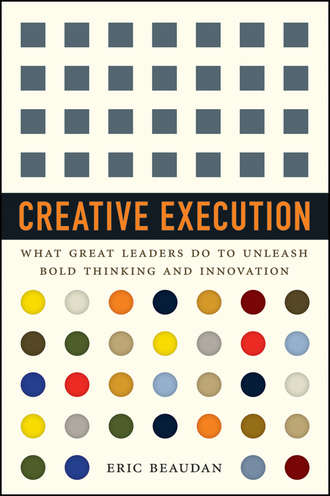 Eric  Beaudan. Creative Execution. What Great Leaders Do to Unleash Bold Thinking and Innovation