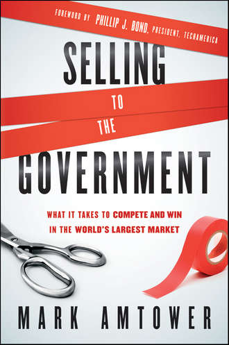 Mark  Amtower. Selling to the Government. What It Takes to Compete and Win in the World's Largest Market