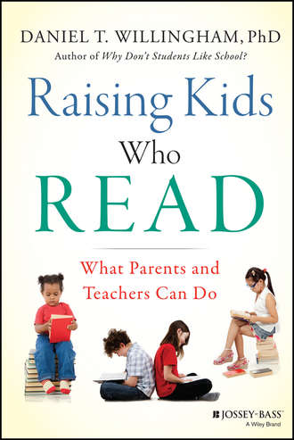 Дэн Уиллингэм. Raising Kids Who Read. What Parents and Teachers Can Do