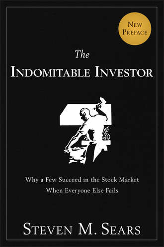 Steven Sears M.. The Indomitable Investor. Why a Few Succeed in the Stock Market When Everyone Else Fails