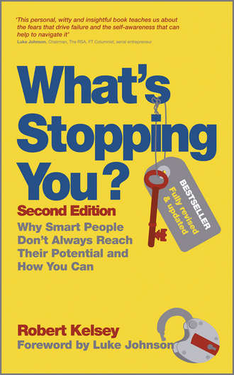 Robert  Kelsey. What's Stopping You?. Why Smart People Don't Always Reach Their Potential and How You Can