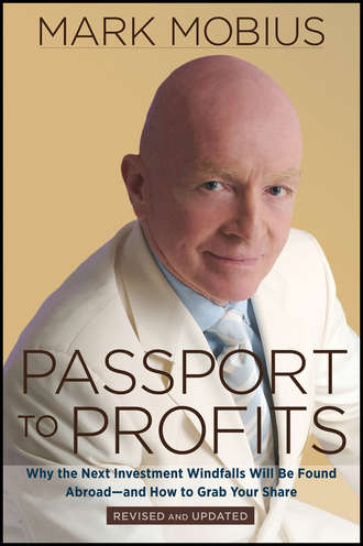 Mark  Mobius. Passport to Profits. Why the Next Investment Windfalls Will be Found Abroad and How to Grab Your Share