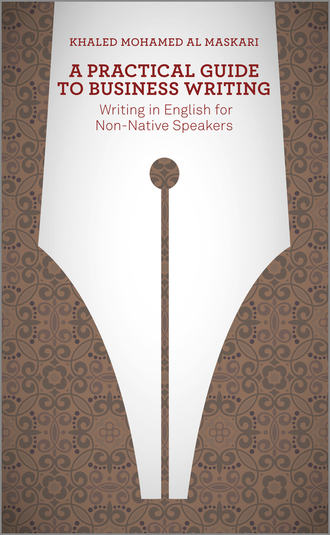 Khaled  Al-Maskari. A Practical Guide To Business Writing. Writing In English For Non-Native Speakers