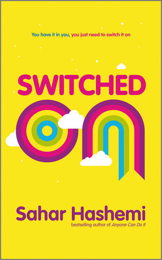 Sahar  Hashemi. Switched On. You have it in you, you just need to switch it on