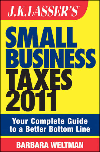Barbara  Weltman. J.K. Lasser's Small Business Taxes 2011. Your Complete Guide to a Better Bottom Line