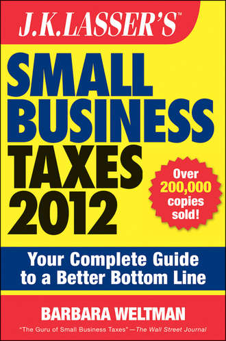 Barbara  Weltman. J.K. Lasser's Small Business Taxes 2012. Your Complete Guide to a Better Bottom Line