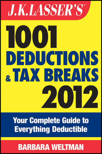Barbara  Weltman. J.K. Lasser's 1001 Deductions and Tax Breaks 2012. Your Complete Guide to Everything Deductible