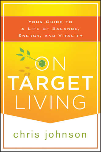 Chris  Johnson. On Target Living. Your Guide to a Life of Balance, Energy, and Vitality