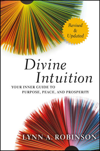 Lynn Robinson A.. Divine Intuition. Your Inner Guide to Purpose, Peace, and Prosperity