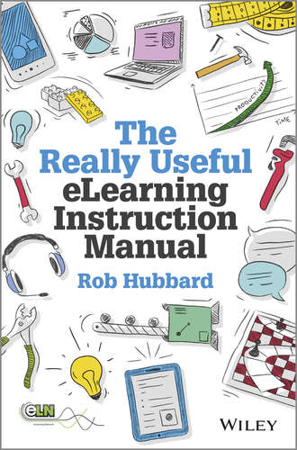 Rob  Hubbard. The Really Useful eLearning Instruction Manual. Your toolkit for putting elearning into practice