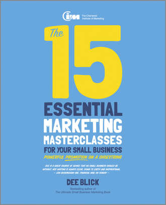 Dee  Blick. The 15 Essential Marketing Masterclasses for Your Small Business