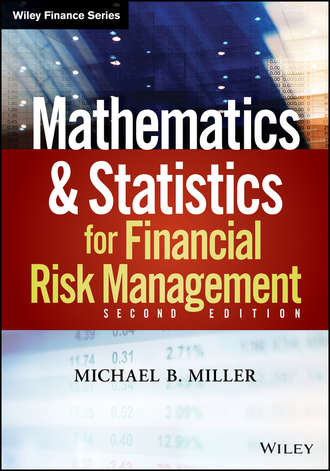 Michael Miller B.. Mathematics and Statistics for Financial Risk Management