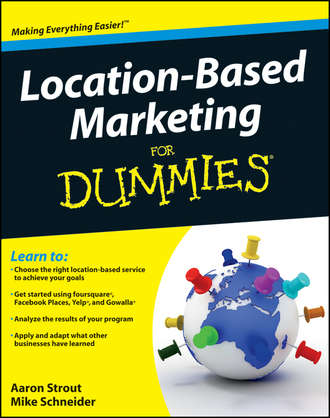 Mike  Schneider. Location Based Marketing For Dummies