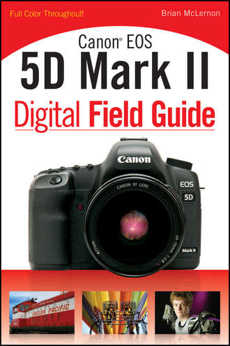 Brian  McLernon. Canon EOS 5D Mark II Digital Field Guide
