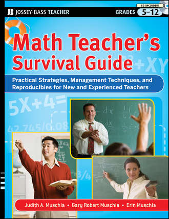 Erin  Muschla. Math Teacher's Survival Guide: Practical Strategies, Management Techniques, and Reproducibles for New and Experienced Teachers, Grades 5-12