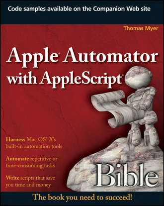 Thomas  Myer. Apple Automator with AppleScript Bible