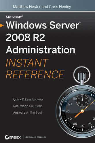 Matthew  Hester. Microsoft Windows Server 2008 R2 Administration Instant Reference
