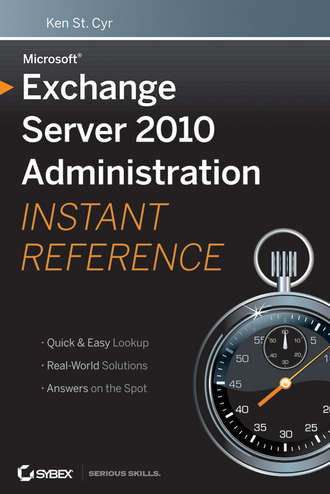 Ken Cyr St.. Microsoft Exchange Server 2010 Administration Instant Reference