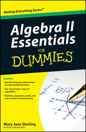 Mary Jane Sterling. Algebra II Essentials For Dummies