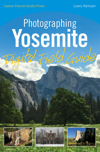 Lewis  Kemper. Photographing Yosemite Digital Field Guide