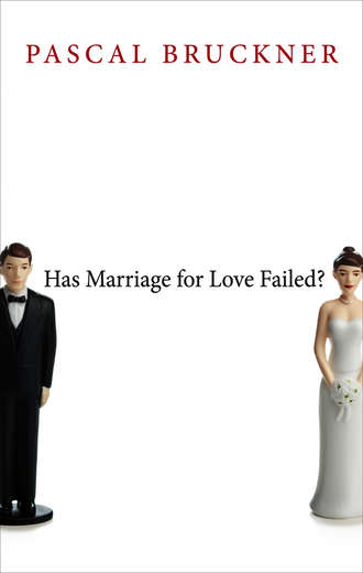 Pascal  Bruckner. Has Marriage for Love Failed?