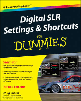 Doug  Sahlin. Digital SLR Settings and Shortcuts For Dummies