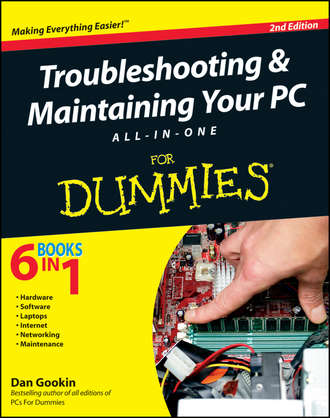 Dan Gookin. Troubleshooting and Maintaining Your PC All-in-One For Dummies