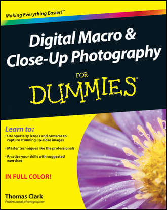 Thomas  Clark. Digital Macro and Close-Up Photography For Dummies