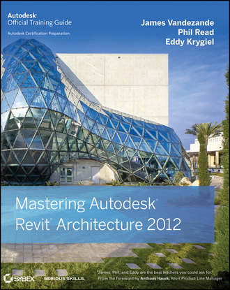 Eddy  Krygiel. Mastering Autodesk Revit Architecture 2012