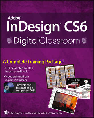 Christopher  Smith. Adobe InDesign CS6 Digital Classroom