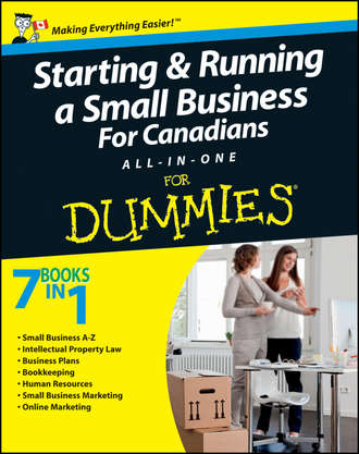 John  Aylen. Starting and Running a Small Business For Canadians For Dummies All-in-One