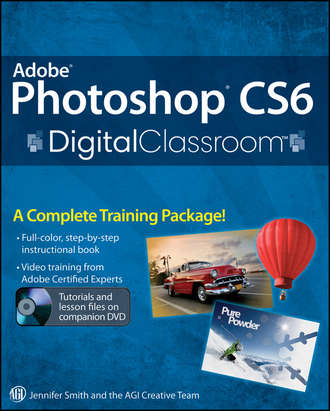 Jennifer  Smith. Adobe Photoshop CS6 Digital Classroom