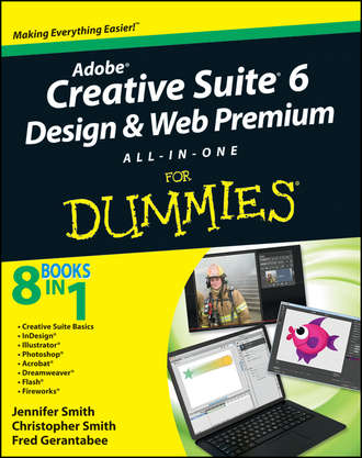 Christopher  Smith. Adobe Creative Suite 6 Design and Web Premium All-in-One For Dummies