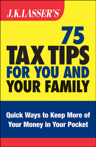 Barbara  Weltman. J.K. Lasser's 75 Tax Tips for You and Your Family