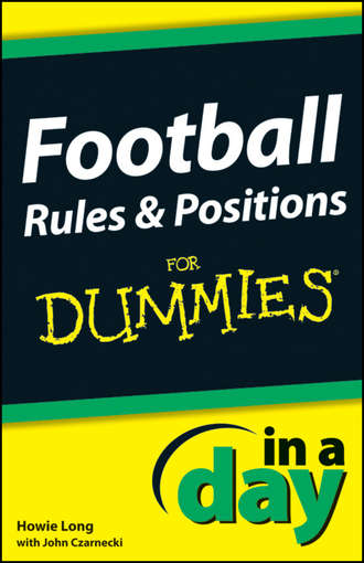 Howie  Long. Football Rules and Positions In A Day For Dummies