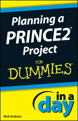 Nick  Graham. Planning a PRINCE2 Project In A Day For Dummies