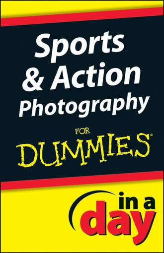 Jonathan  Streetman. Sports and Action Photography In A Day For Dummies