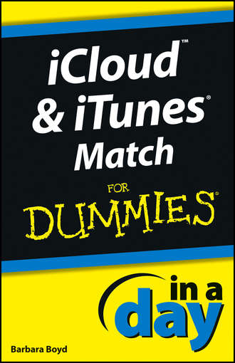 Barbara  Boyd. iCloud and iTunes Match In A Day For Dummies