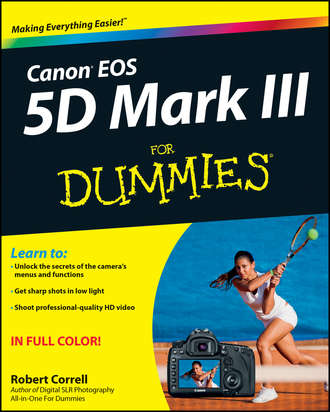 Robert Correll. Canon EOS 5D Mark III For Dummies
