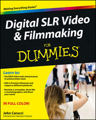John  Carucci. Digital SLR Video and Filmmaking For Dummies